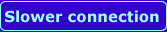 slower connection choice button