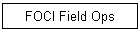 FOCI Field Ops